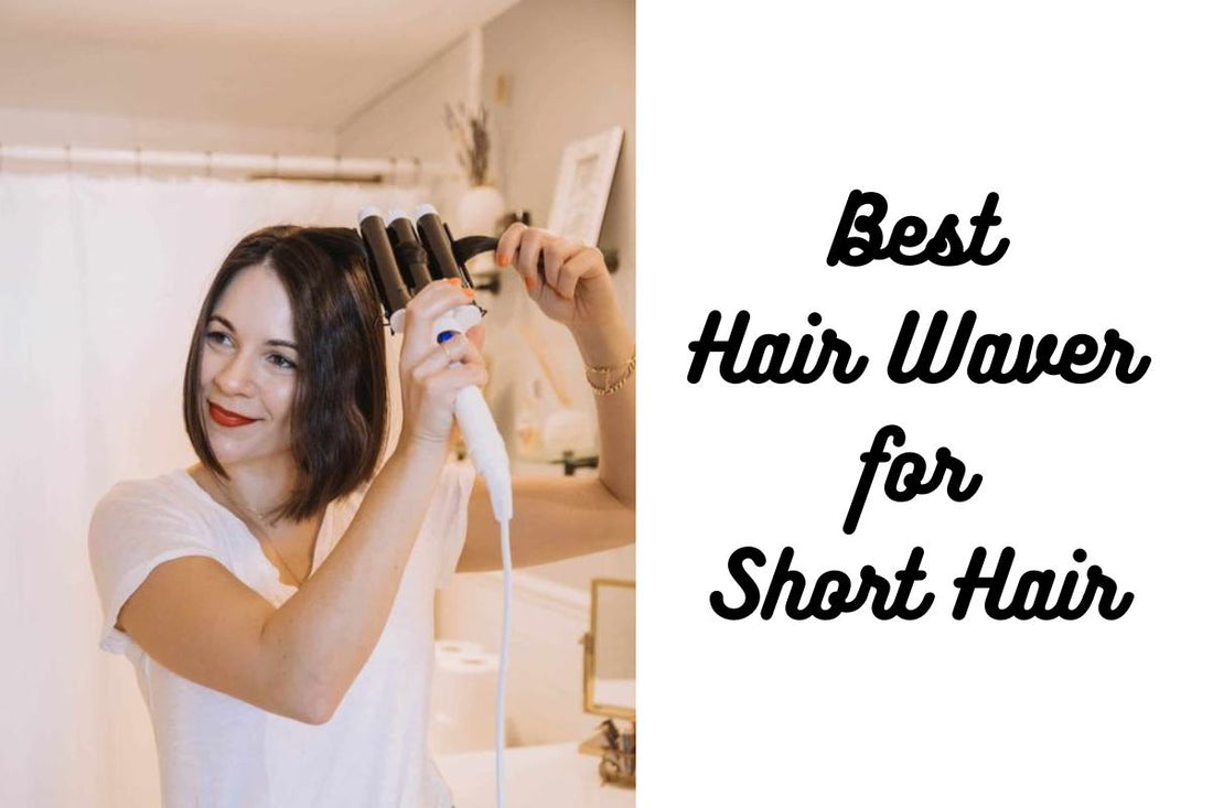Best Hair Waver for Short Hair 2025