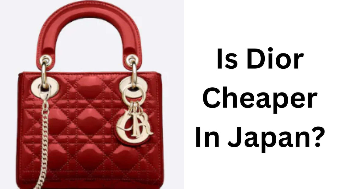 Is Dior Cheaper In Japan Vs US, UK, and France?
