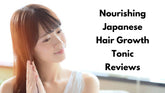 10 Best Japanese Hair Growth Tonics That Work 2025
