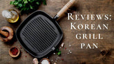 Best Korean Grill Pan in 2025: Top Picks for Indoor BBQ & Authentic K-Grill Flavor