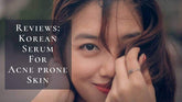 10 Top Korean Serum For Acne Prone Skin 2025 | For Clear, Blemish-Free Skin