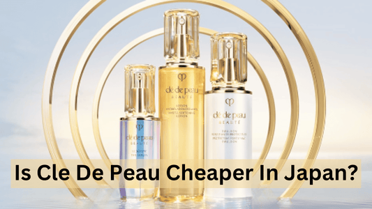 Is Cle De Peau Cheaper In Japan? Comparing Prices Of Cle de Peau in Japan Vs Malaysia, UK, and US