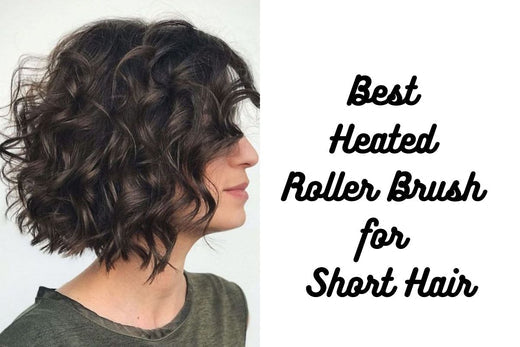 Best Heated Roller Brush for Short Hair 2025
