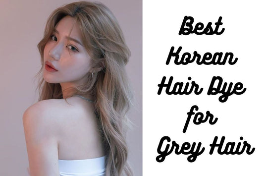 Best Korean Hair Dye for Grey and Dark Hair