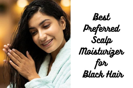 5 Best Scalp Moisturizers For Black Hair Recommended By Experts 2025 | Choosing The Best Scalp Moisturizer For Black Hair
