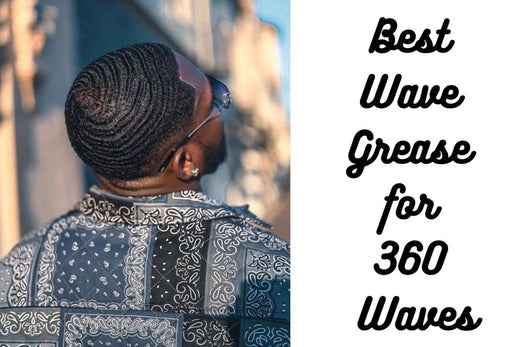 Best Wave Grease for 360 Waves 2025