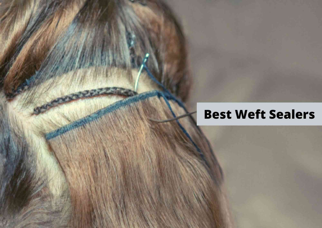 6 Best Weft Sealer | For Virgin And Synthetic Hair 2025