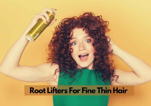 4 Best Root Lifter For Fine Hair 2025 | Volumizing Products For Thin Hair