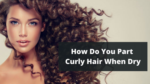 How Do You Part Curly Hair When Dry 2025? | 5 Easy Tips To Part Curly Hair When Dry