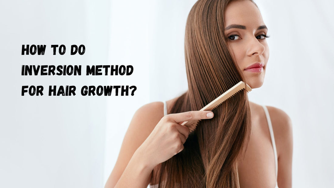 How To Do Inversion Method For Hair Growth 2025