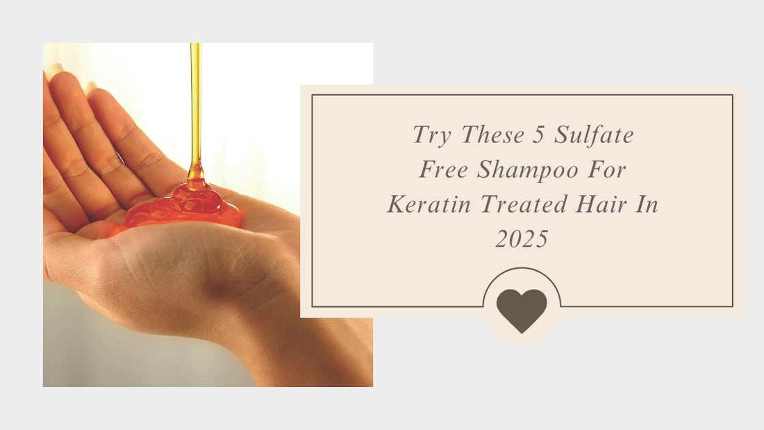 Try These 5 Sulfate Free Shampoo For Keratin Treated Hair In 2025
